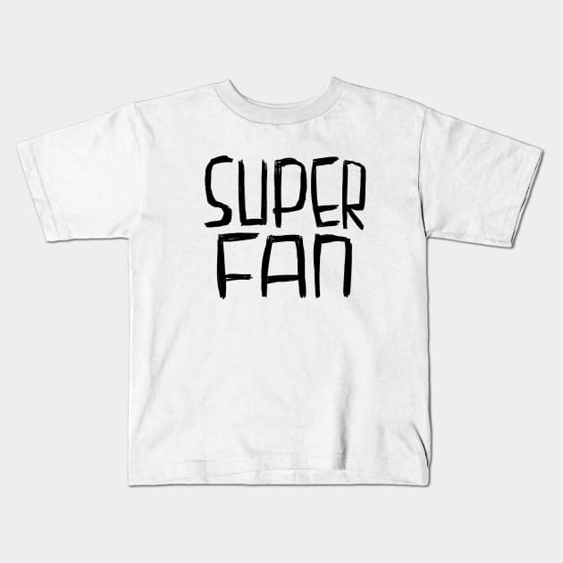 Superfan, Super Fan Kids T-Shirt by badlydrawnbabe